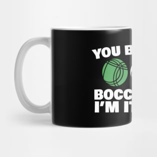 You Bet Your Bocce Balls I'M Italian Mug